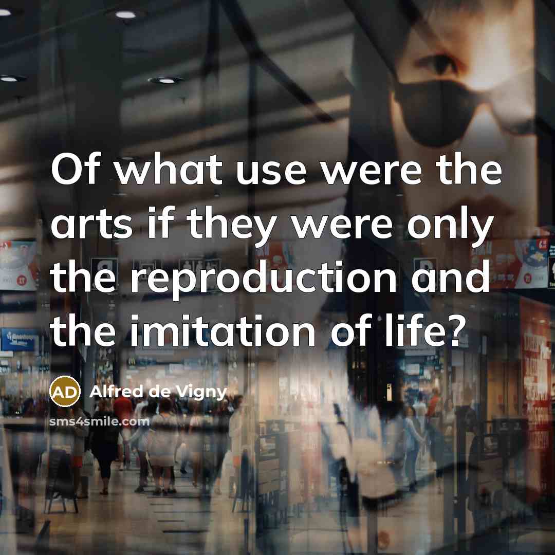 “Of what use were the arts if they were only…” quote by Alfred de Vigny