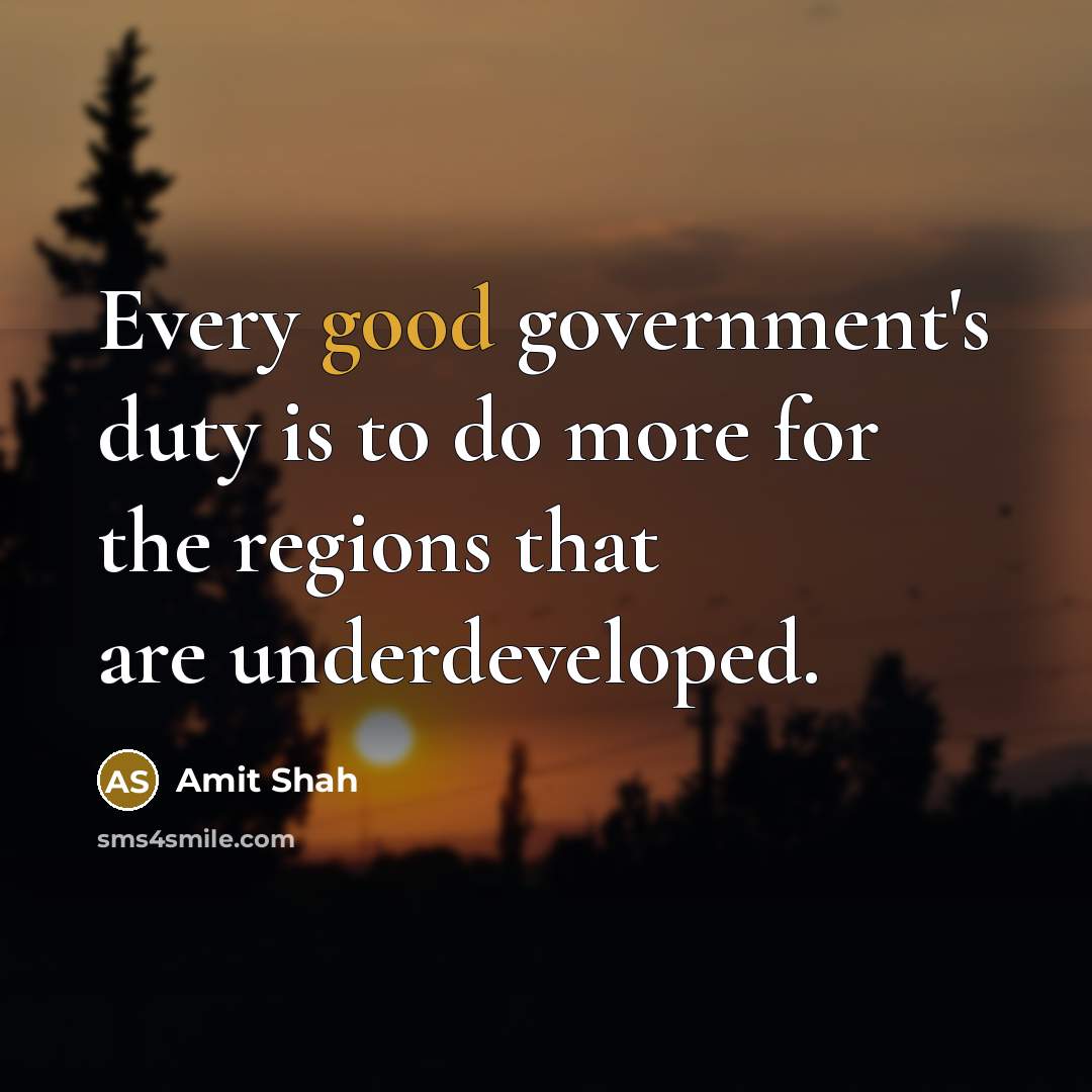 “Every good government's duty is to do more for the…” quote by Amit Shah