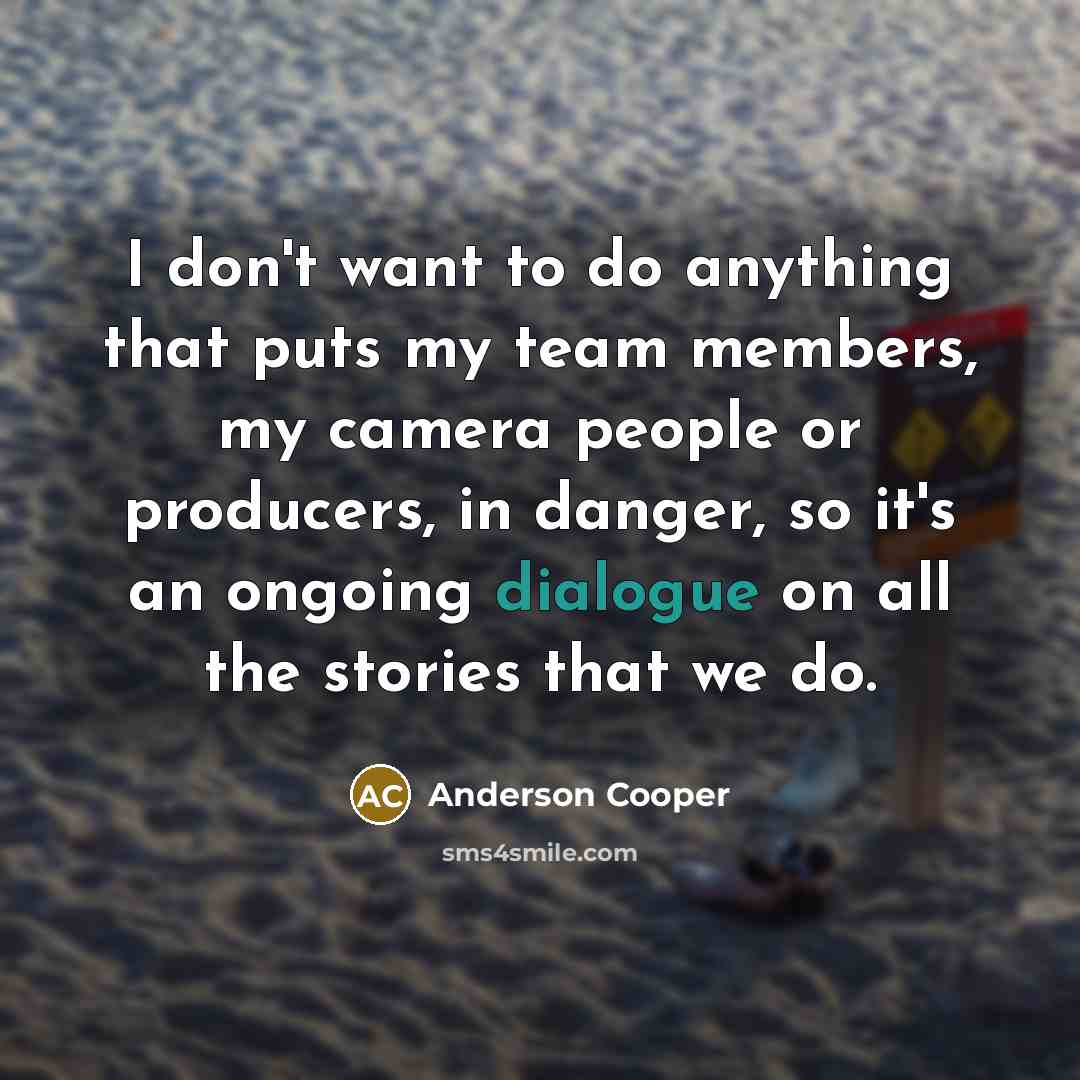 “I don't want to do anything that puts my team…” quote by Anderson Cooper