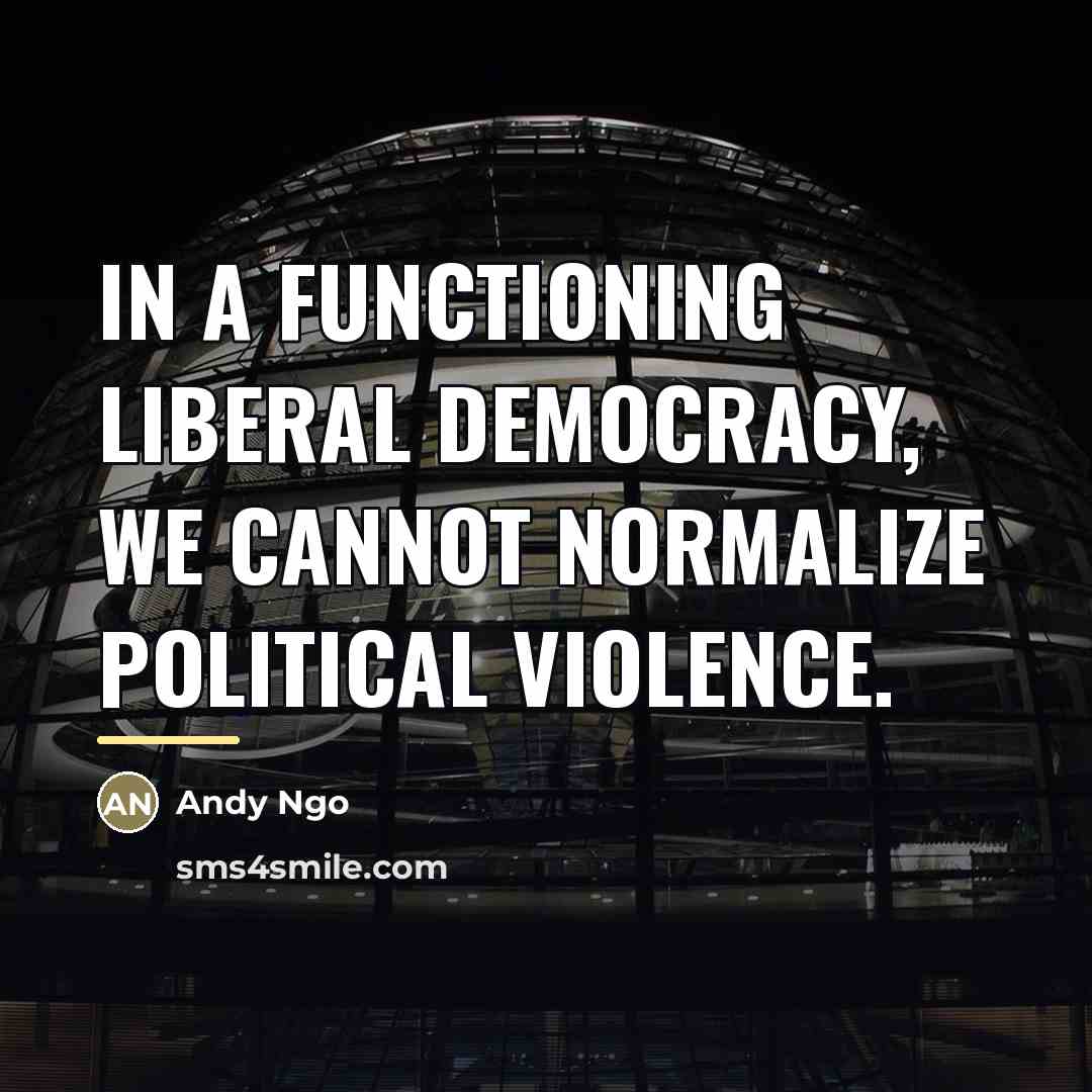 “In a functioning liberal democracy, we cannot normalize political violence.…” quote by Andy Ngo