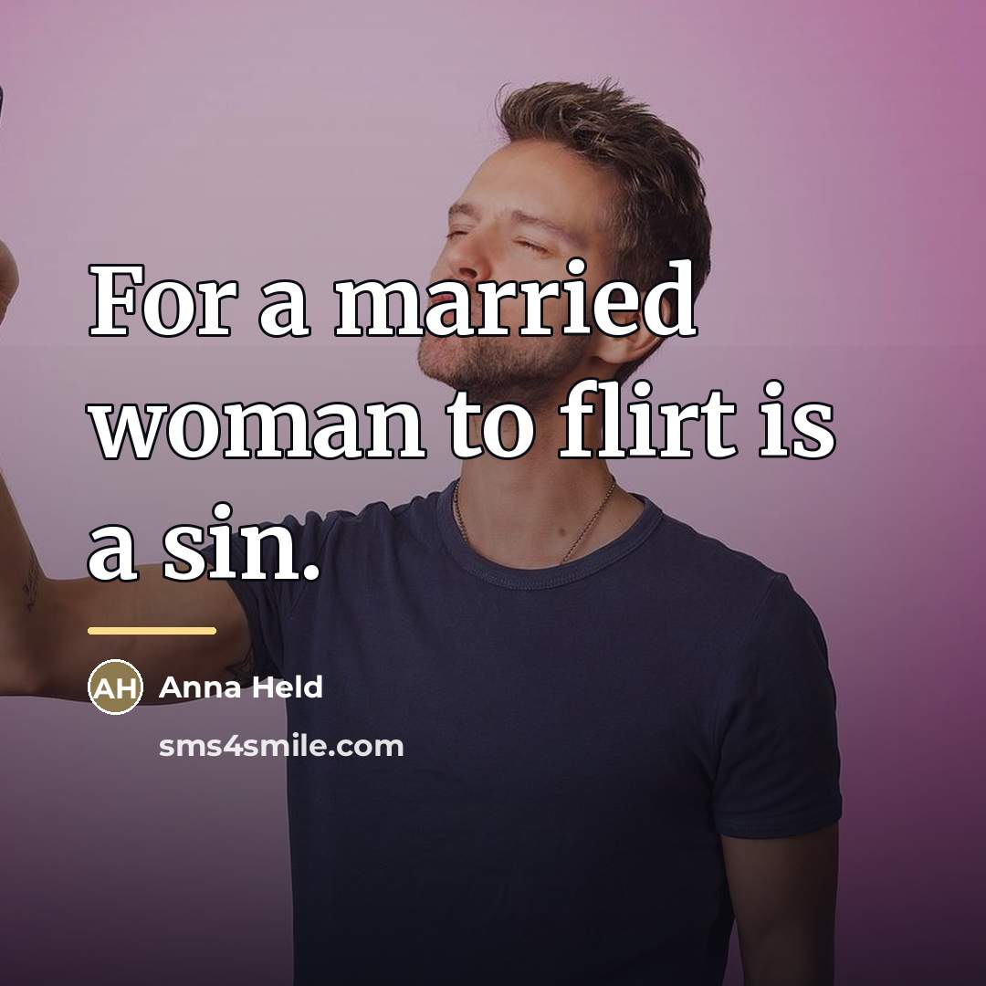 “For a married woman to flirt is a sin.…” quote by Anna Held