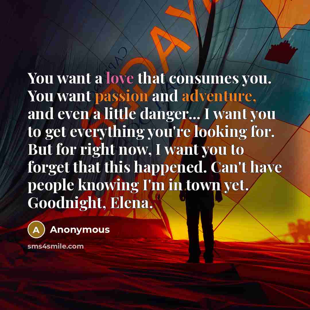“You want a love that consumes you. You want passion…” quote by Anonymous