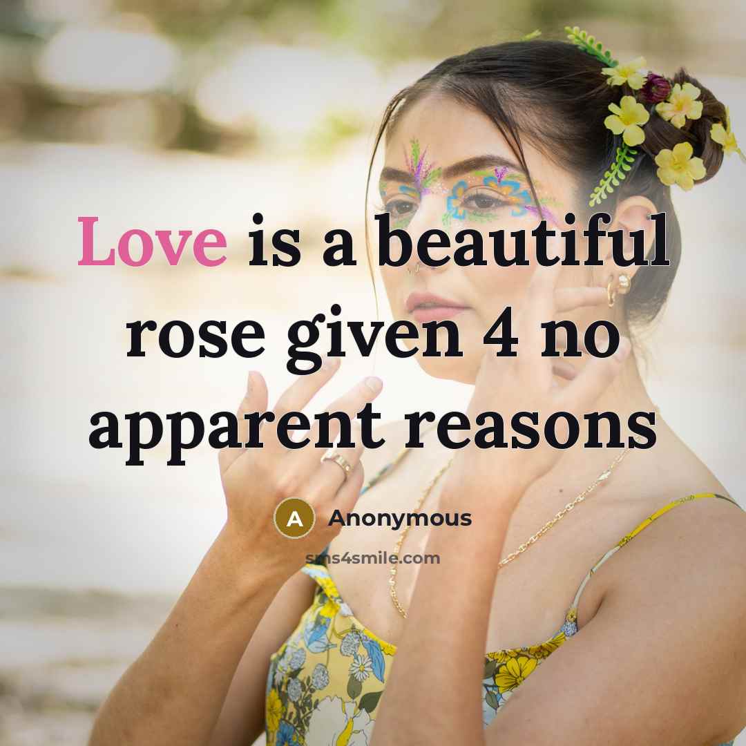 “Love is a beautiful rose given 4 no apparent reasons…” quote by Anonymous