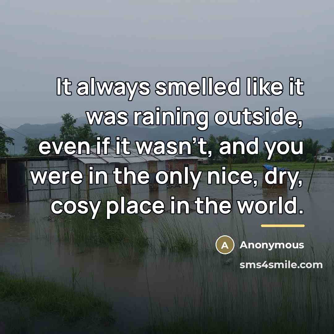 “It always smelled like it was raining outside, even if…” quote by Anonymous