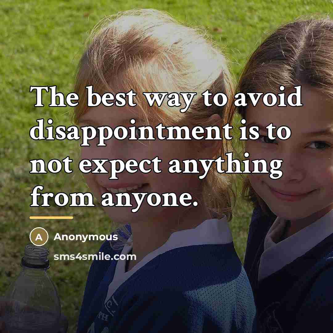 “The best way to avoid disappointment is to not expect…” quote by Anonymous