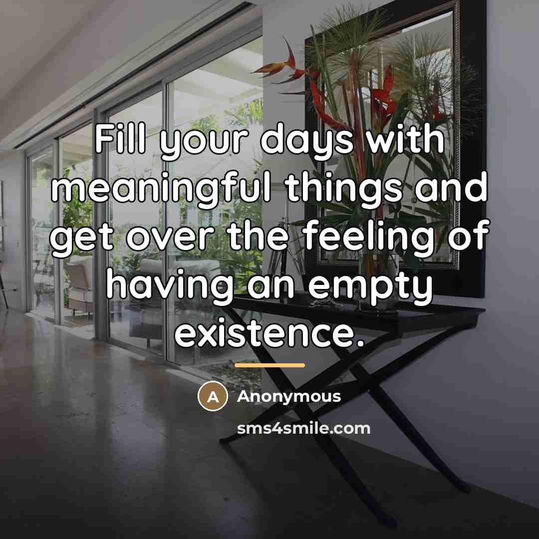“Fill your days with meaningful things and get over the…” quote by Anonymous