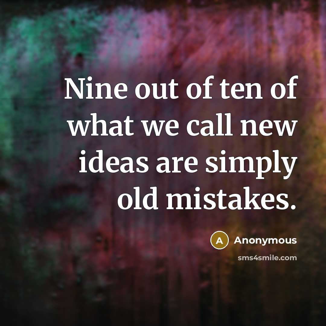 “Nine out of ten of what we call new ideas…” quote by Anonymous