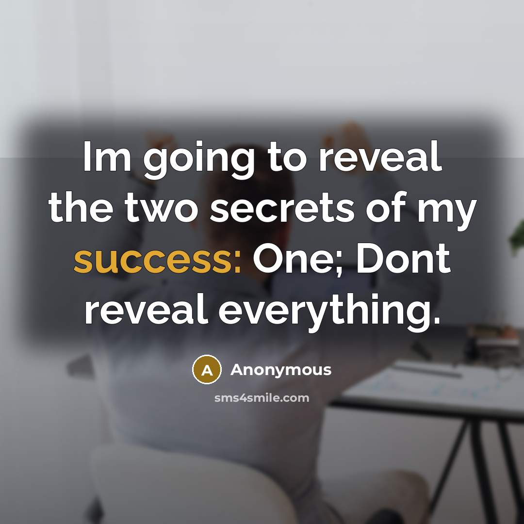“Im going to reveal the two secrets of my success:…” quote by Anonymous