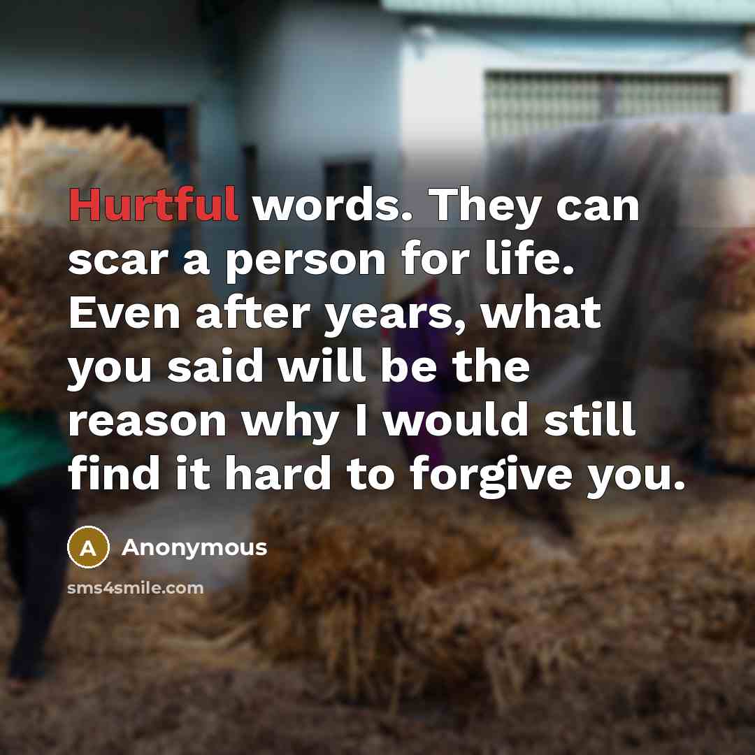 “Hurtful words. They can scar a person for life. Even…” quote by Anonymous