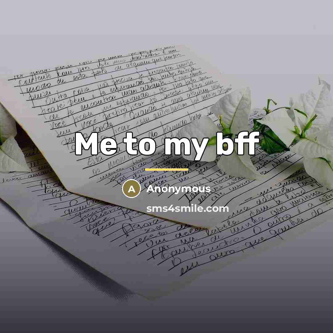“Me to my bff…” quote by Anonymous