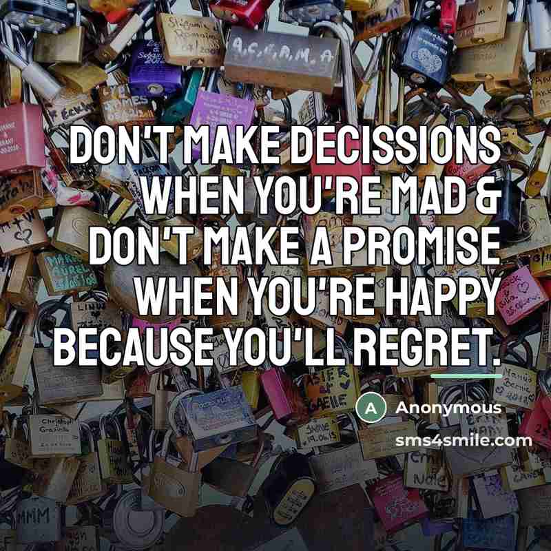 “Don't make decissions when you're mad & don't make a…” quote by Anonymous