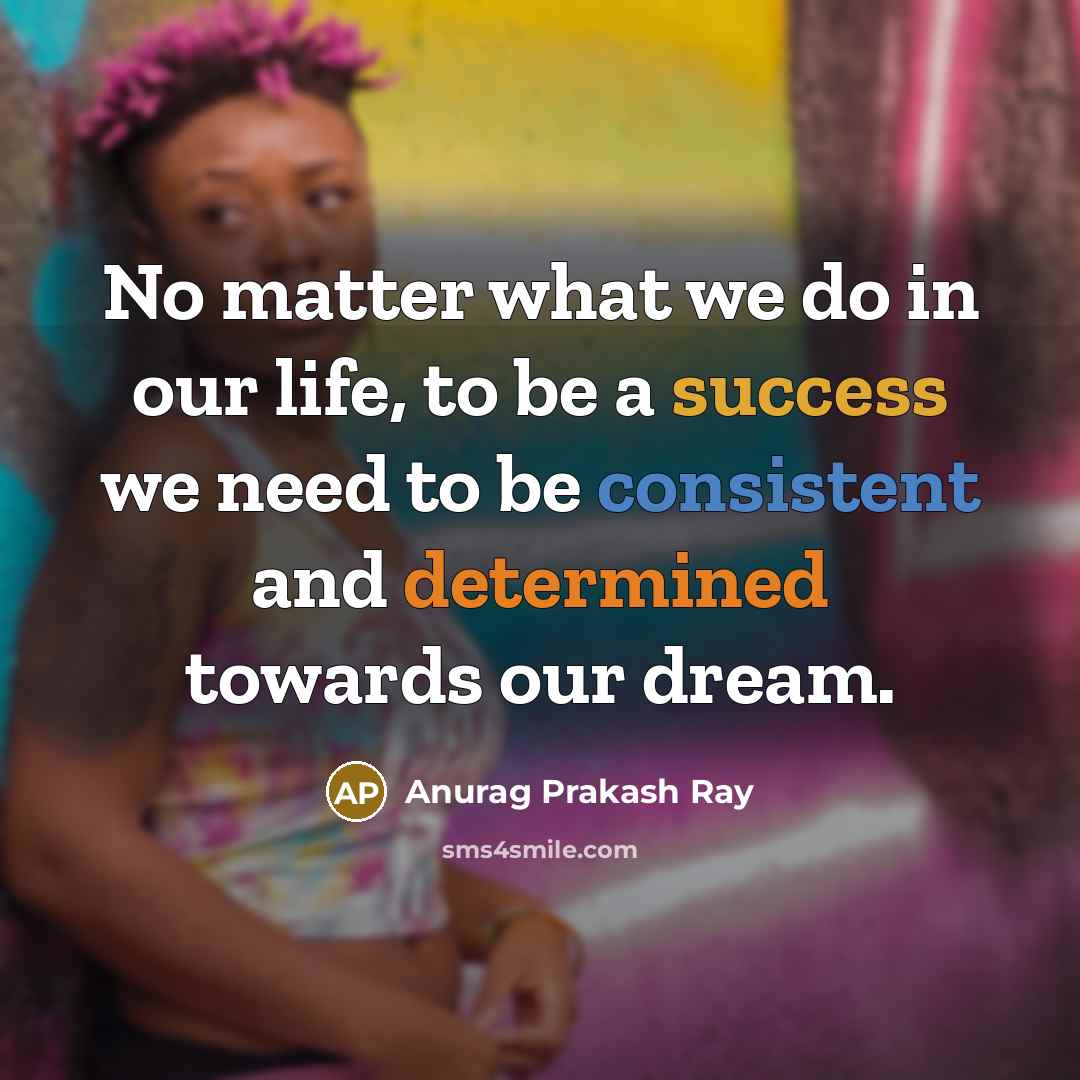 “No matter what we do in our life, to be…” quote by Anurag Prakash Ray