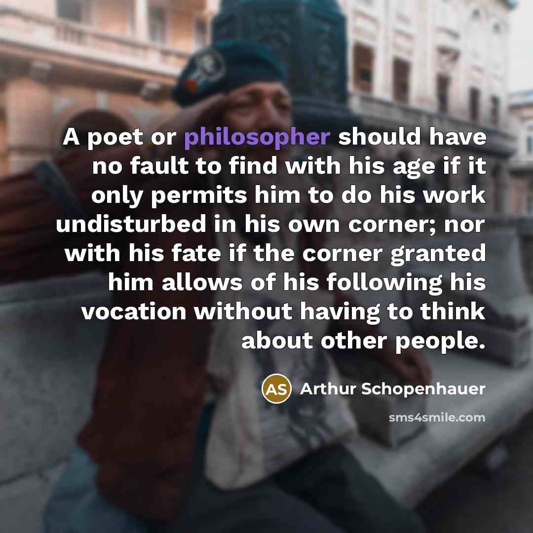 “A poet or philosopher should have no fault to find…” quote by Arthur Schopenhauer