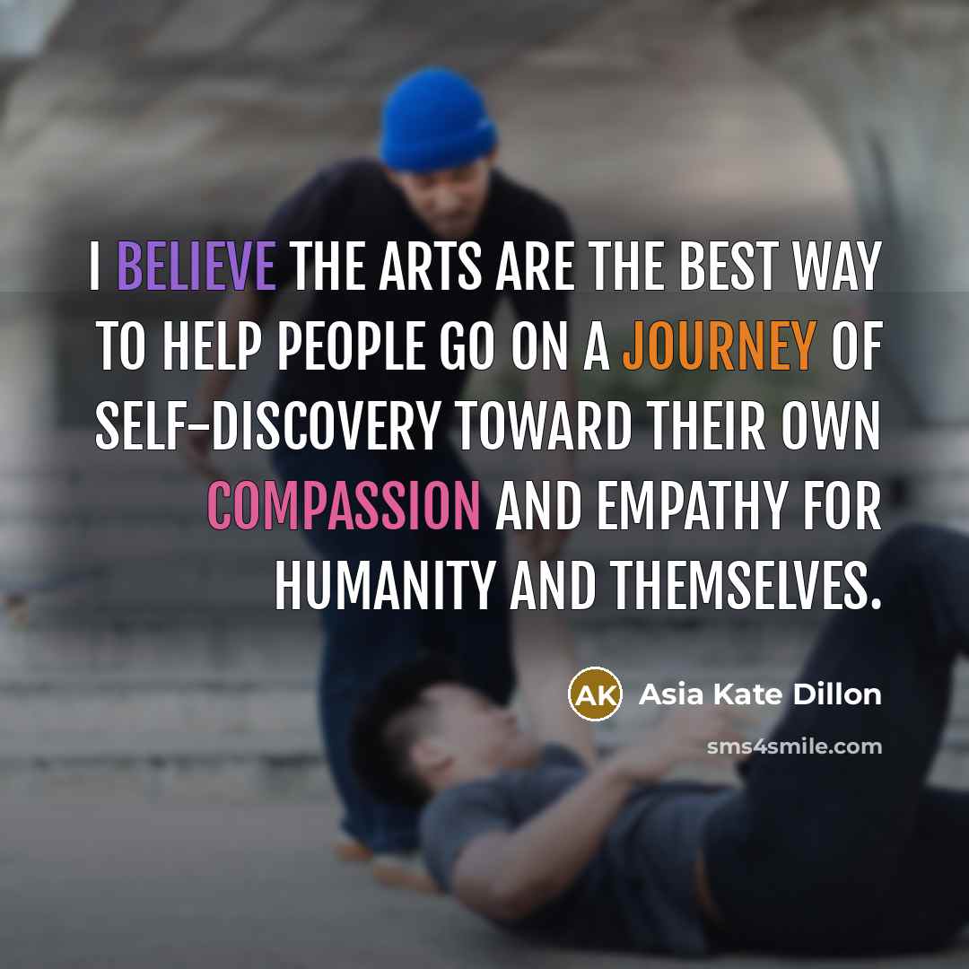 “I believe the arts are the best way to help…” quote by Asia Kate Dillon