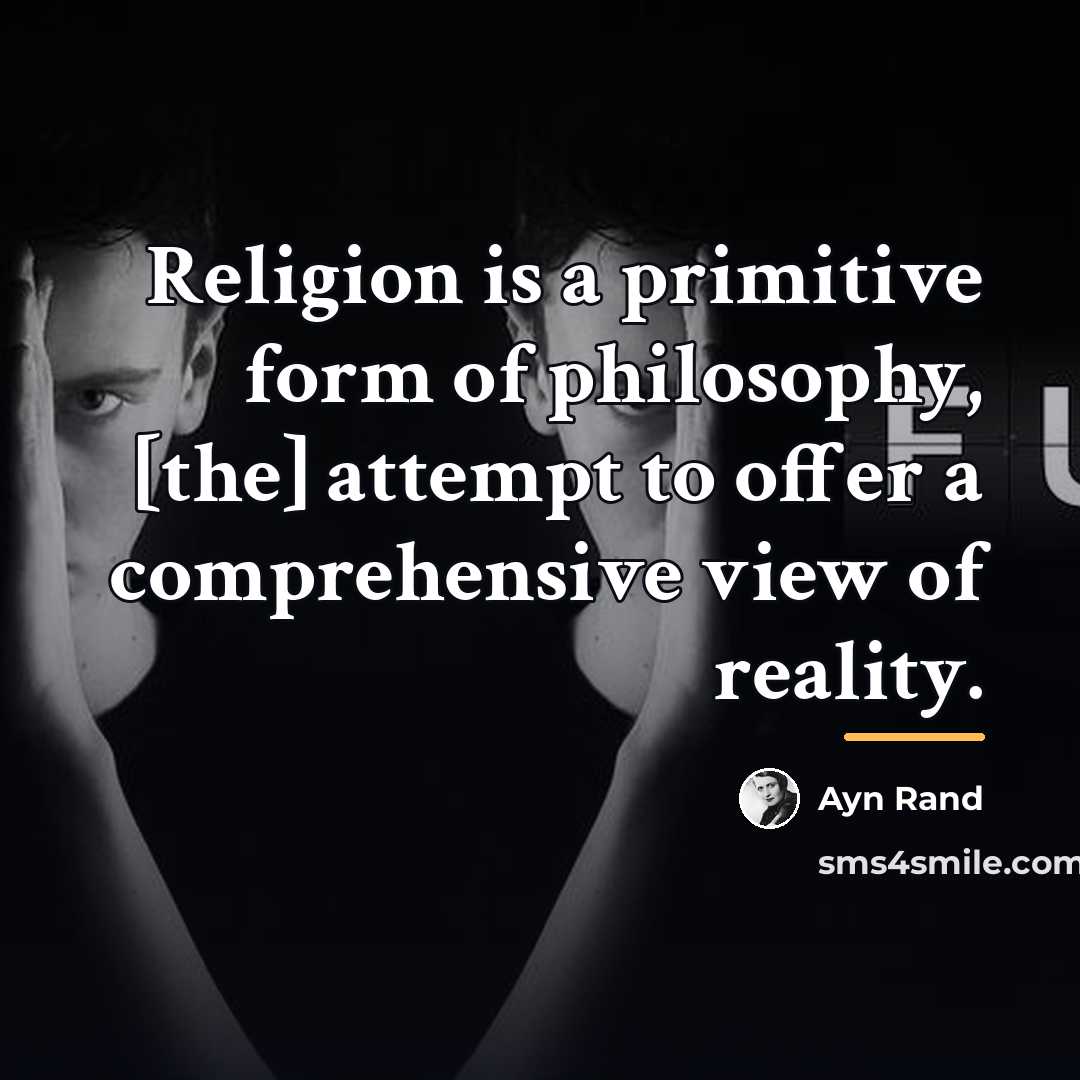 “Religion is a primitive form of philosophy, [the] attempt to…” quote by Ayn Rand