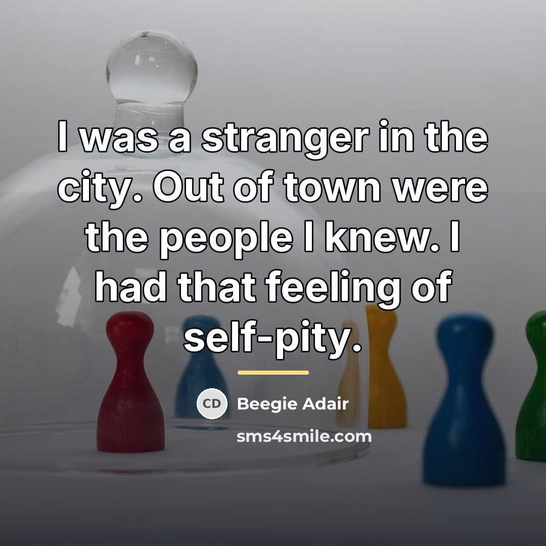 “I was a stranger in the city. Out of town…” quote by Beegie Adair