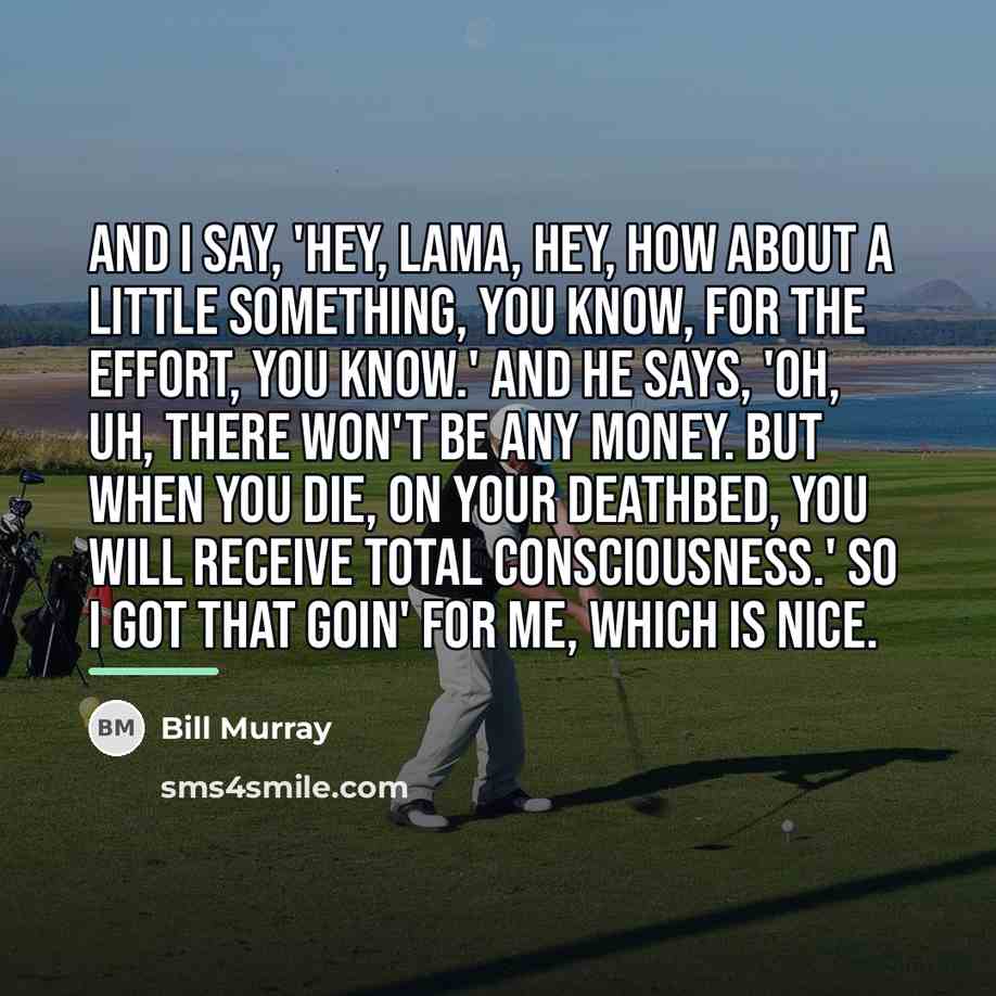 “And I say, 'Hey, Lama, hey, how about a little…” quote by Bill Murray