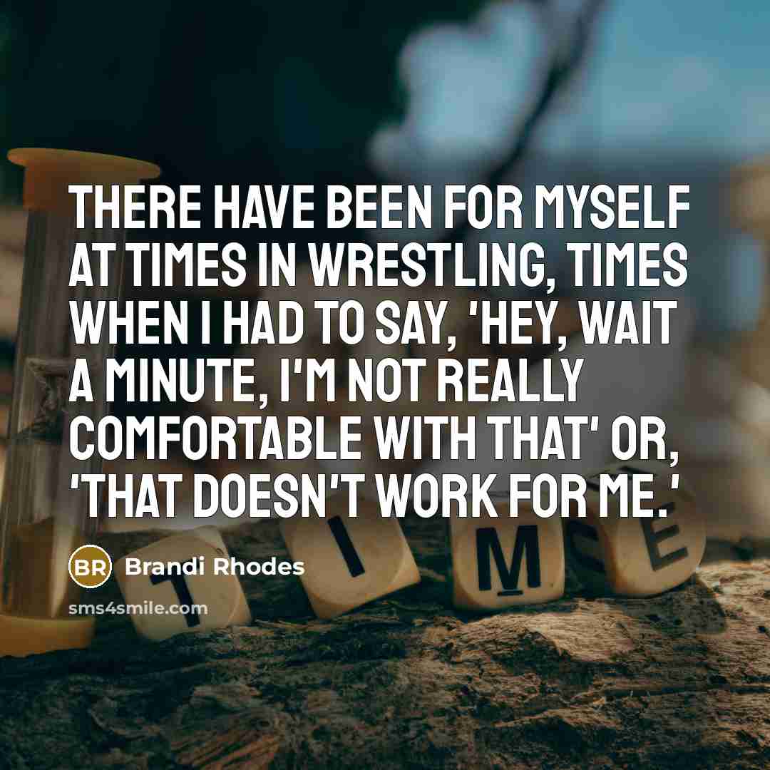 “There have been for myself at times in wrestling, times…” quote by Brandi Rhodes
