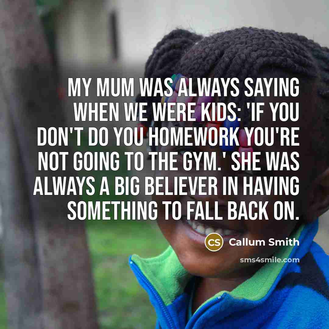 “My mum was always saying when we were kids: 'If…” quote by Callum Smith