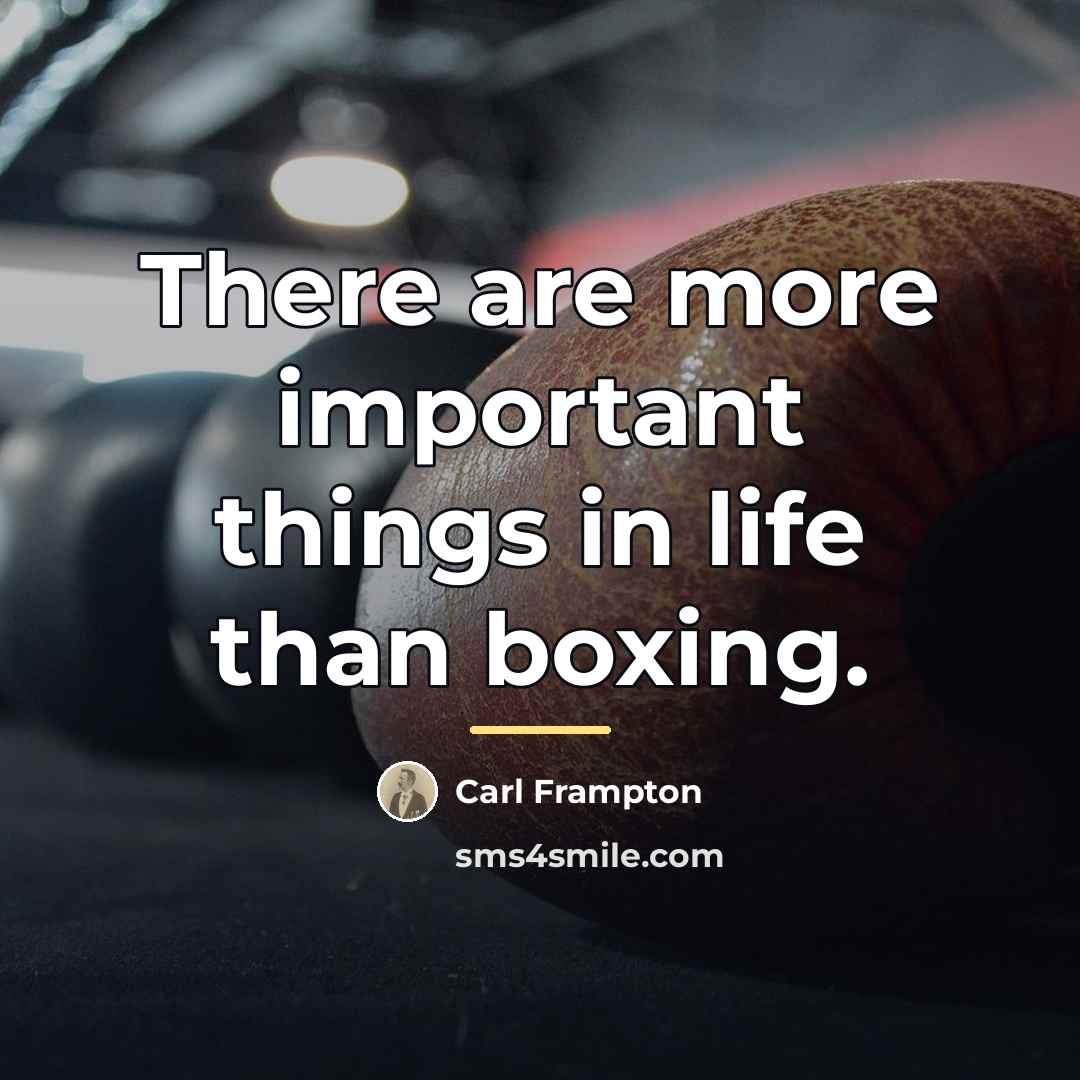 “There are more important things in life than boxing.…” quote by Carl Frampton