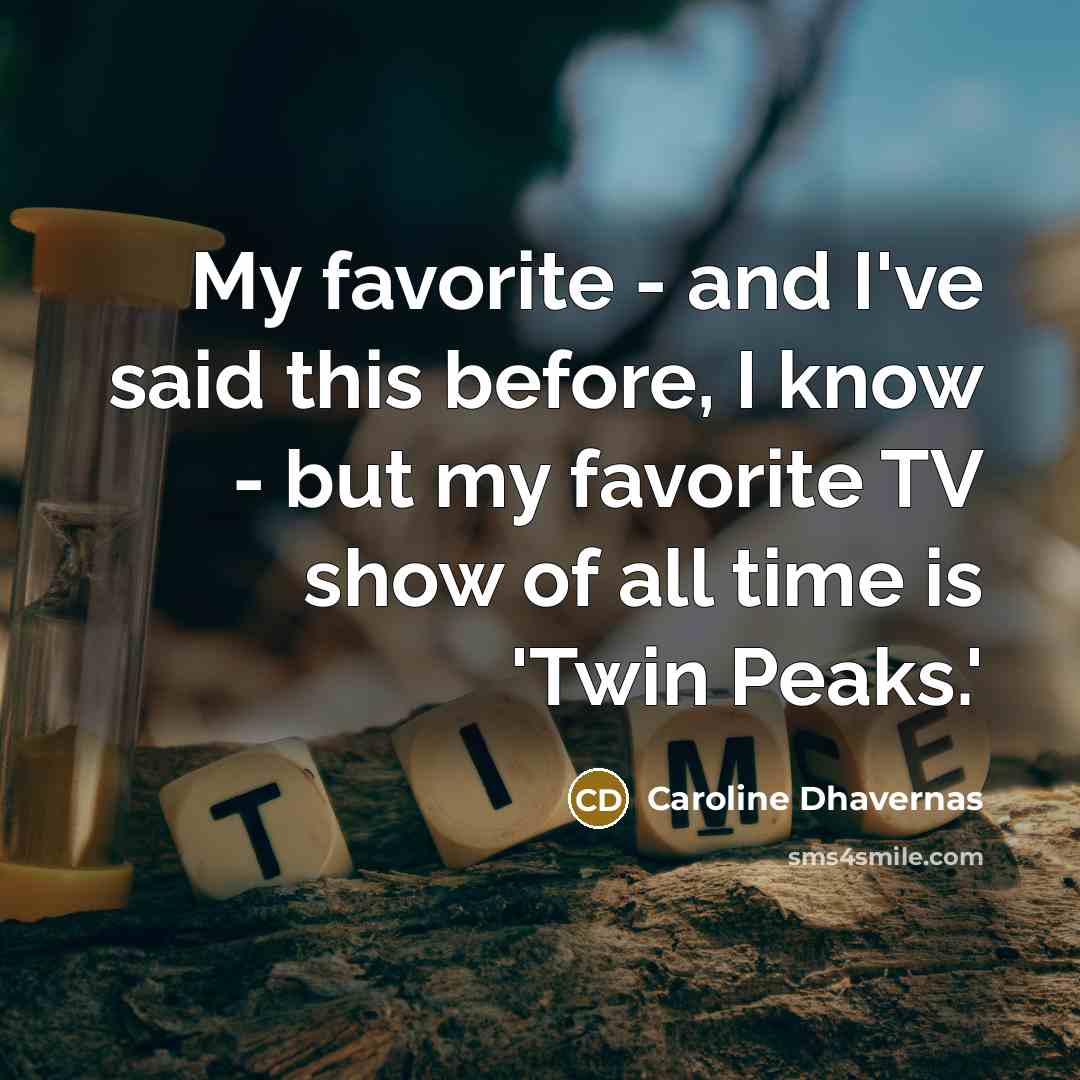 “My favorite - and I've said this before, I know…” quote by Caroline Dhavernas