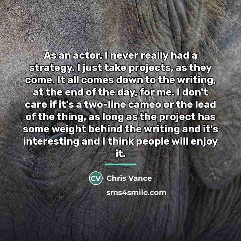 “As an actor, I never really had a strategy. I…” quote by Chris Vance