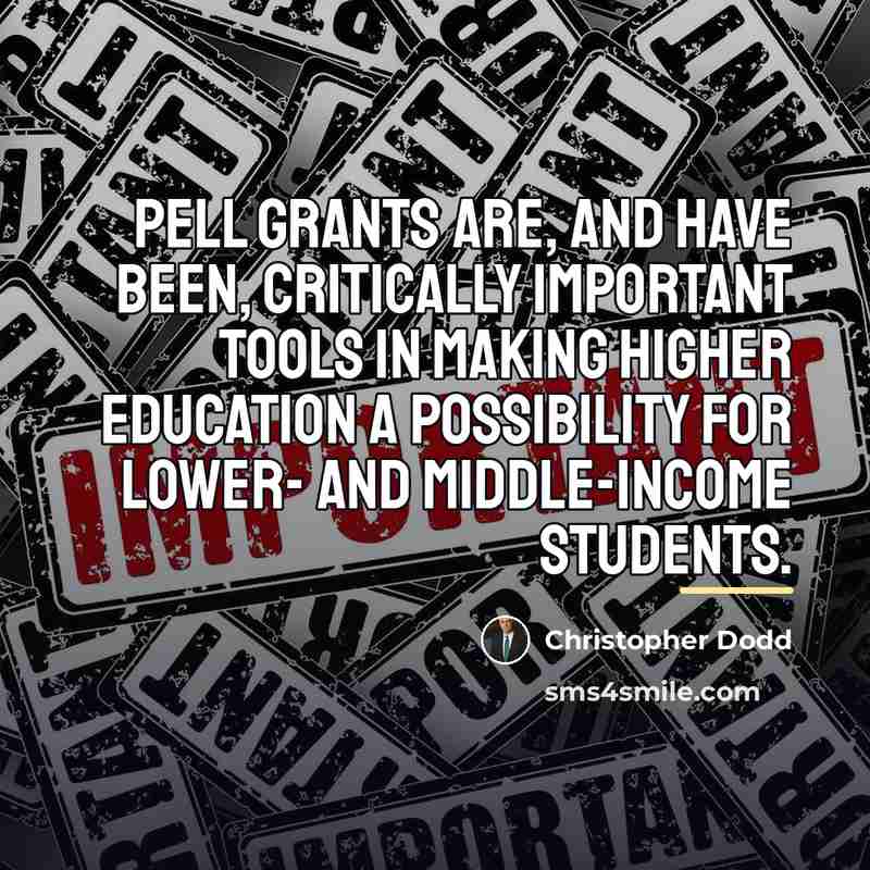 “Pell Grants are, and have been, critically important tools in…” quote by Christopher Dodd