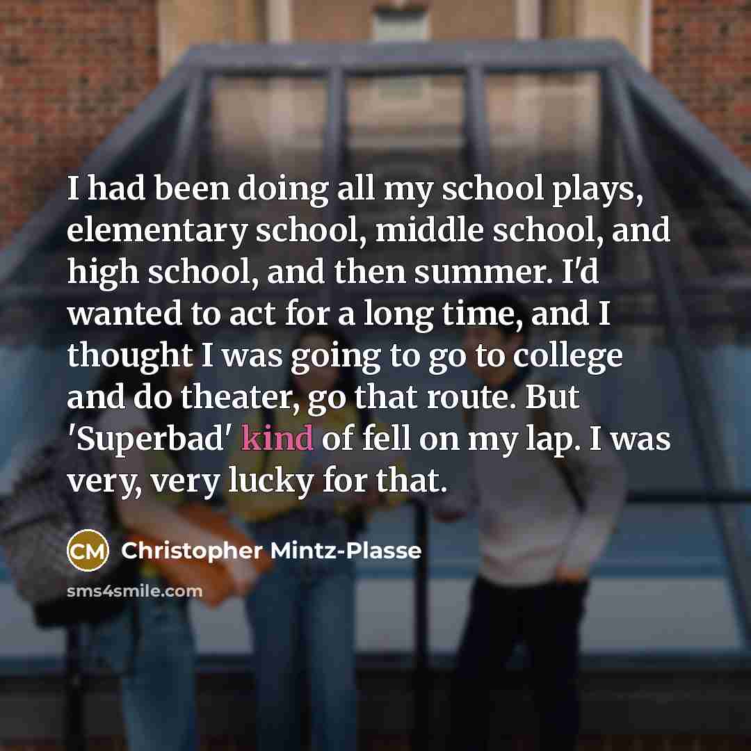 “I had been doing all my school plays, elementary school,…” quote by Christopher Mintz-Plasse