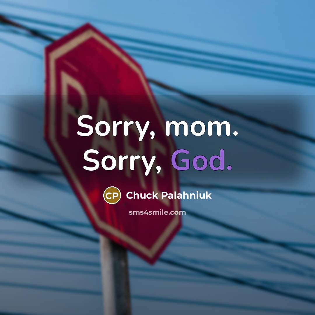 “Sorry, mom. Sorry, God.…” quote by Chuck Palahniuk