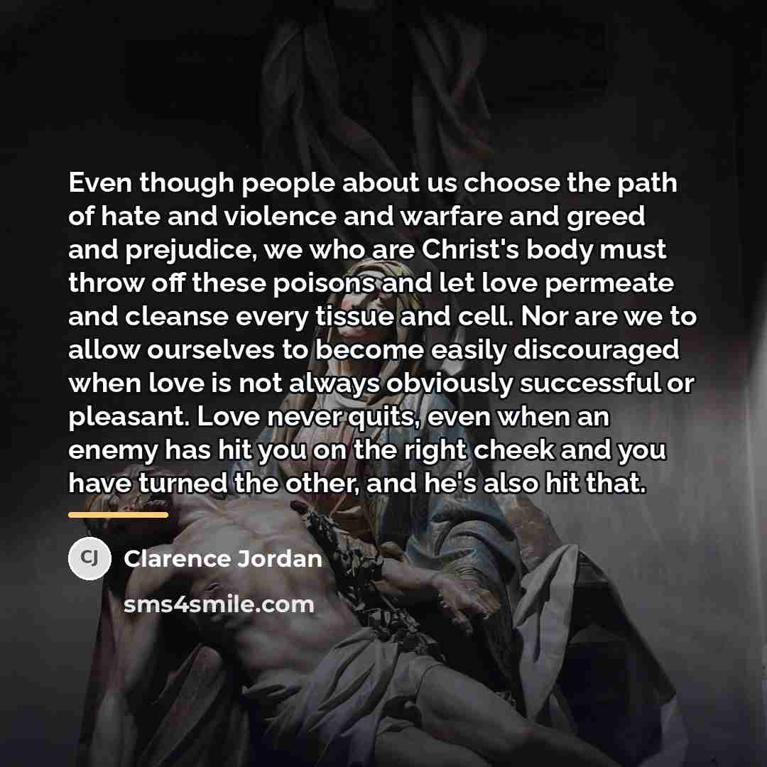“Even though people about us choose the path of hate…” quote by Clarence Jordan