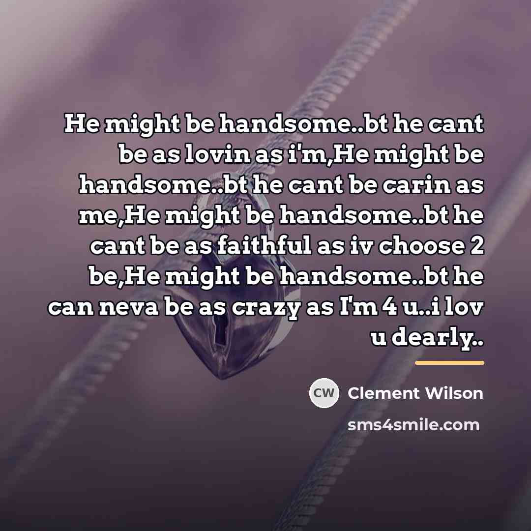 “He might be handsome..bt he cant be as lovin as…” quote by Clement Wilson