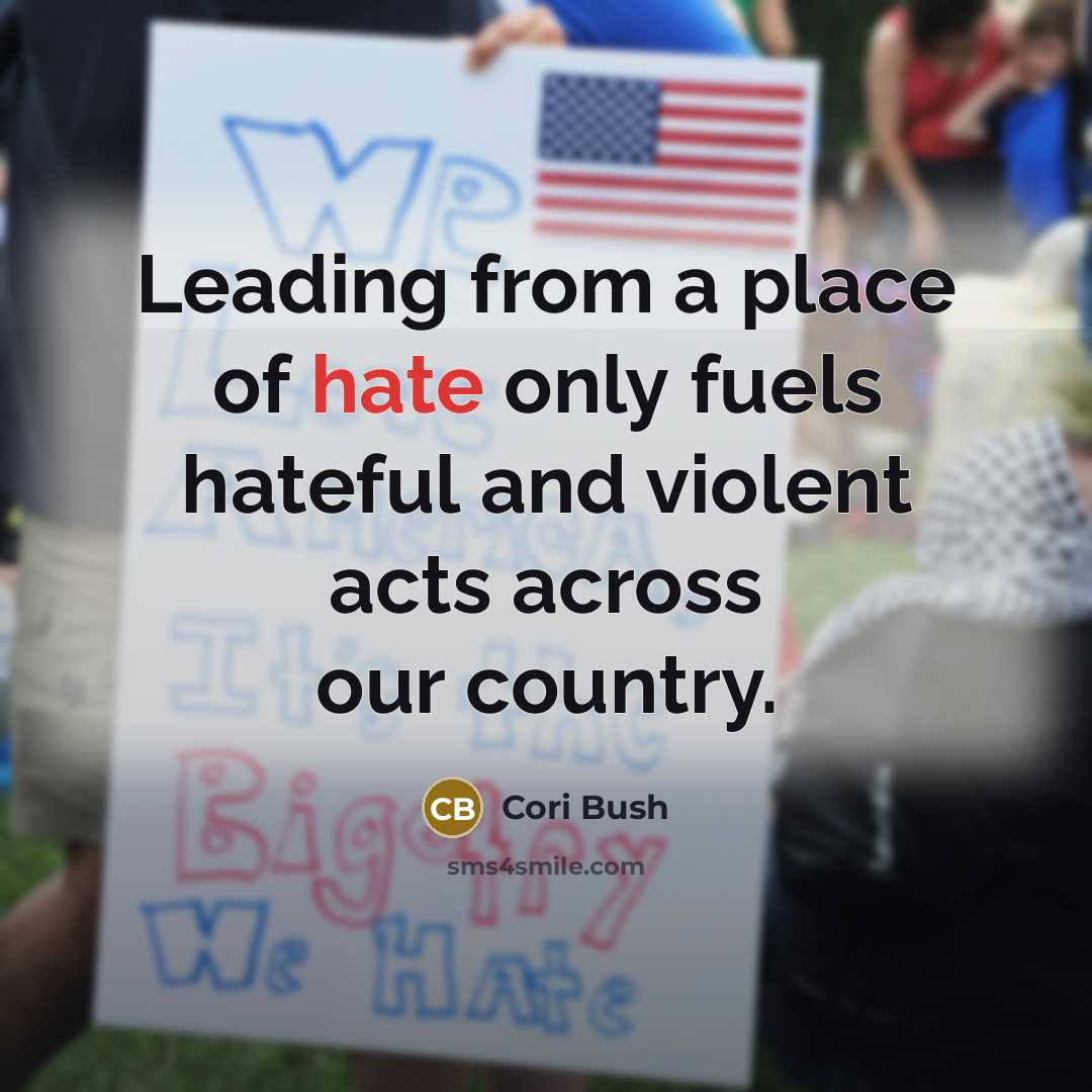 “Leading from a place of hate only fuels hateful and…” quote by Cori Bush