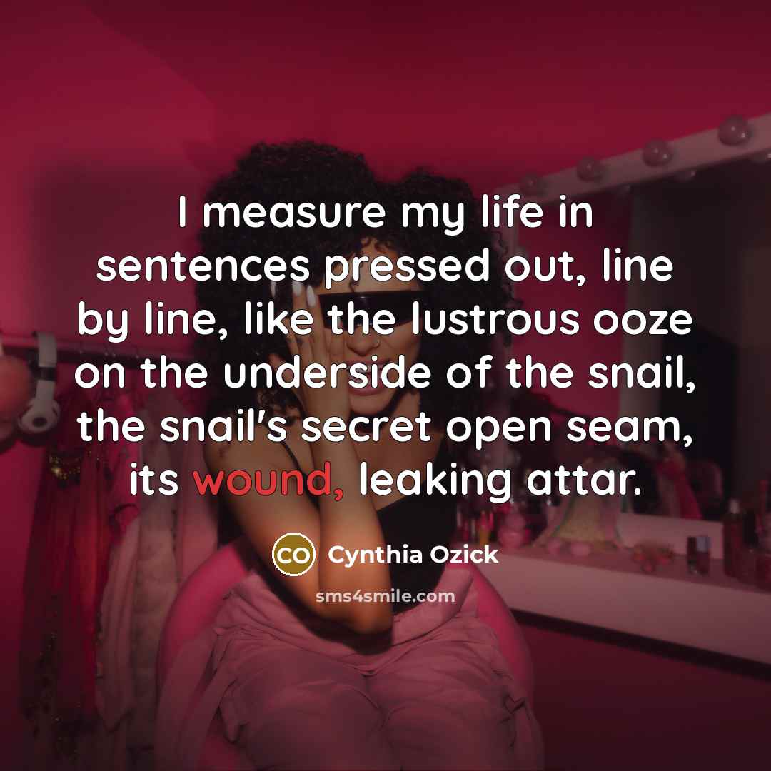“I measure my life in sentences pressed out, line by…” quote by Cynthia Ozick