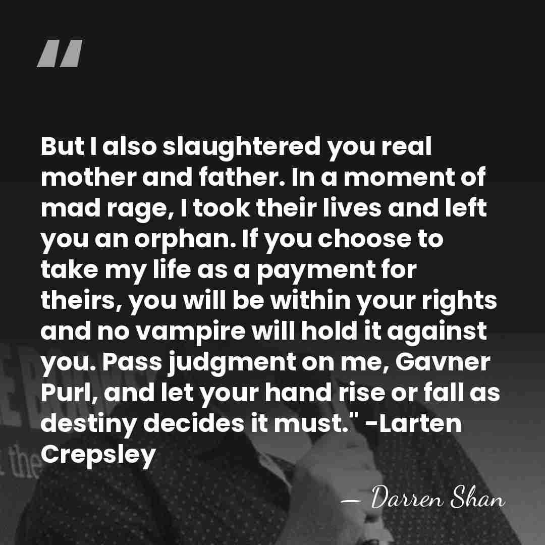But I also slaughtered you real mother and father. In a moment&hellip; - Darren Shan