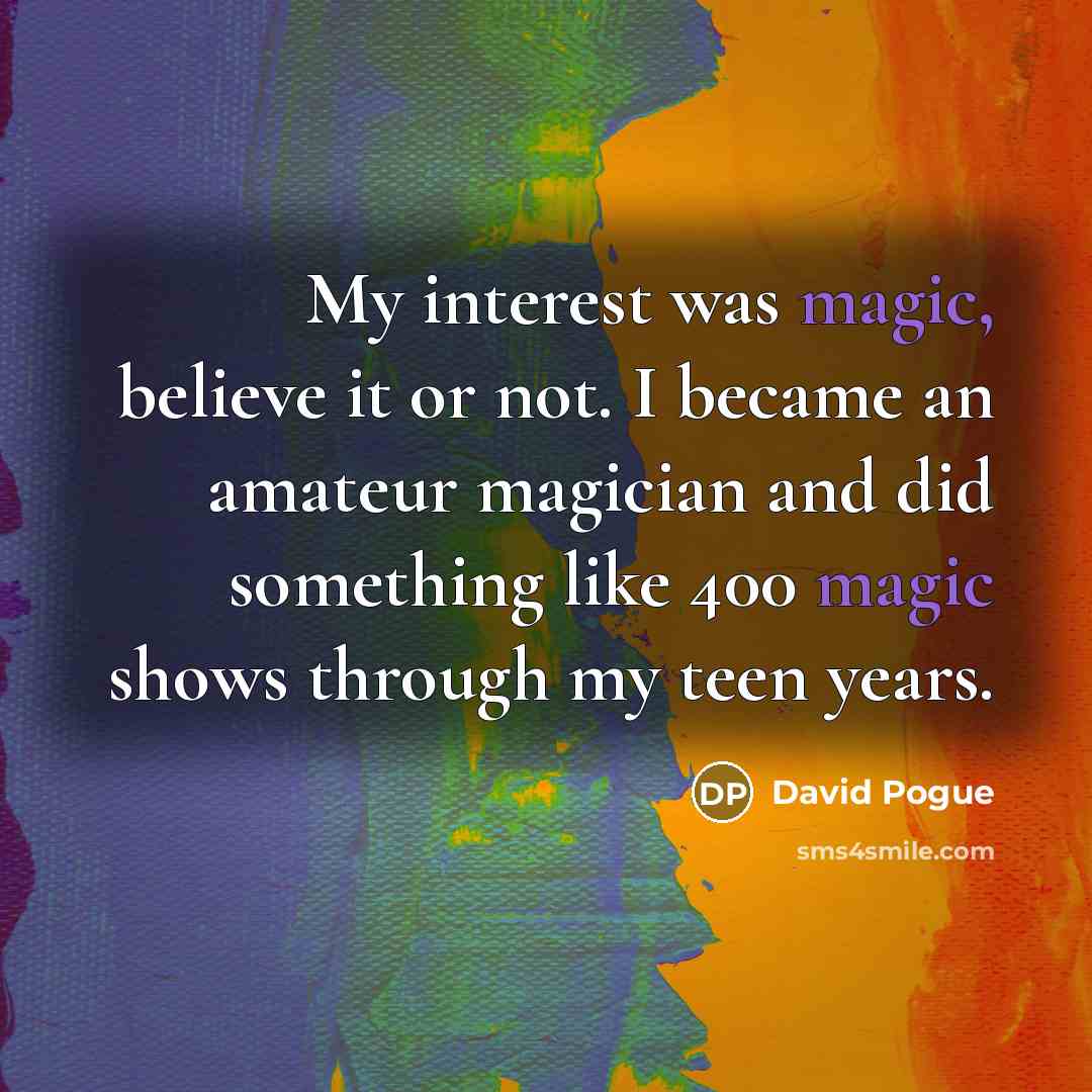 “My interest was magic, believe it or not. I became…” quote by David Pogue