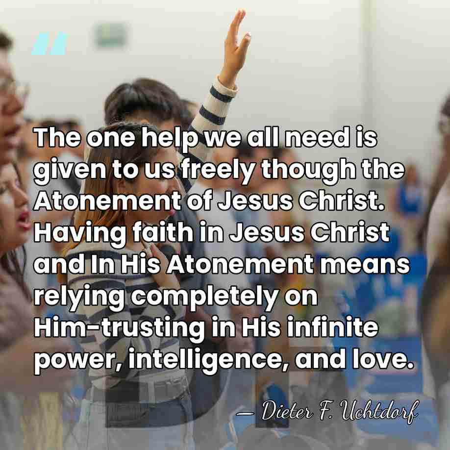 The one help we all need is given to us freely though&hellip; - Dieter F. Uchtdorf
