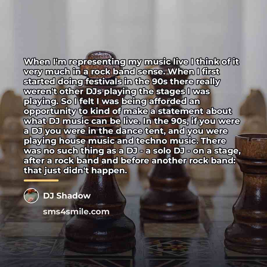 “When I'm representing my music live I think of it…” quote by DJ Shadow