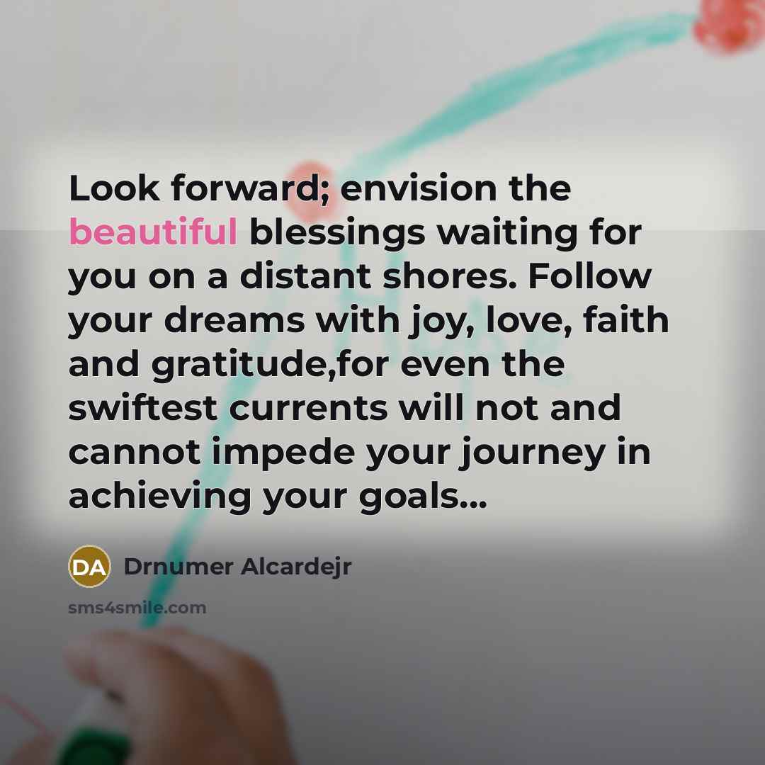 “Look forward; envision the beautiful blessings waiting for you on…” quote by Drnumer Alcardejr