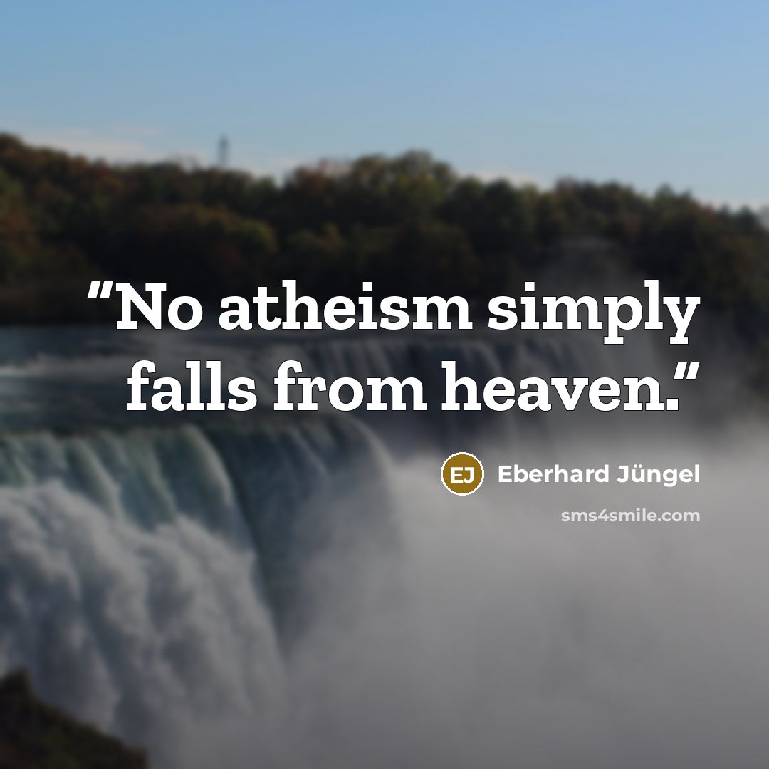 “No atheism simply falls from heaven.” quote by Eberhard Jüngel