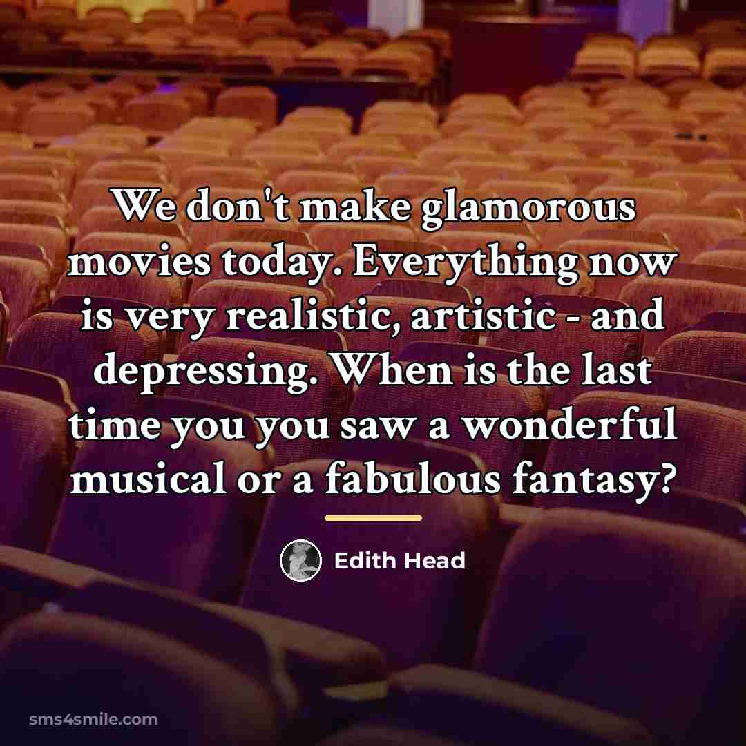 “We don't make glamorous movies today. Everything now is very…” quote by Edith Head