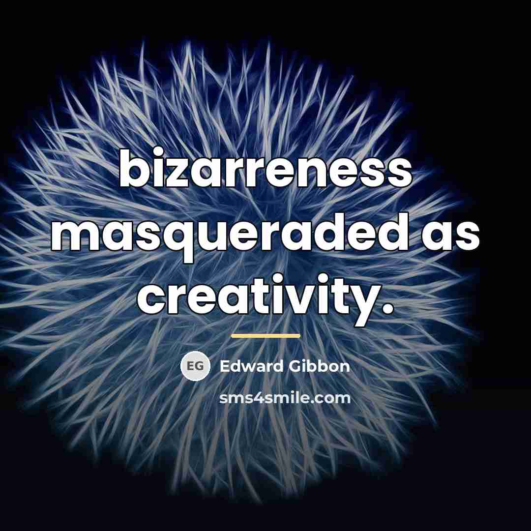 “bizarreness masqueraded as creativity.…” quote by Edward Gibbon