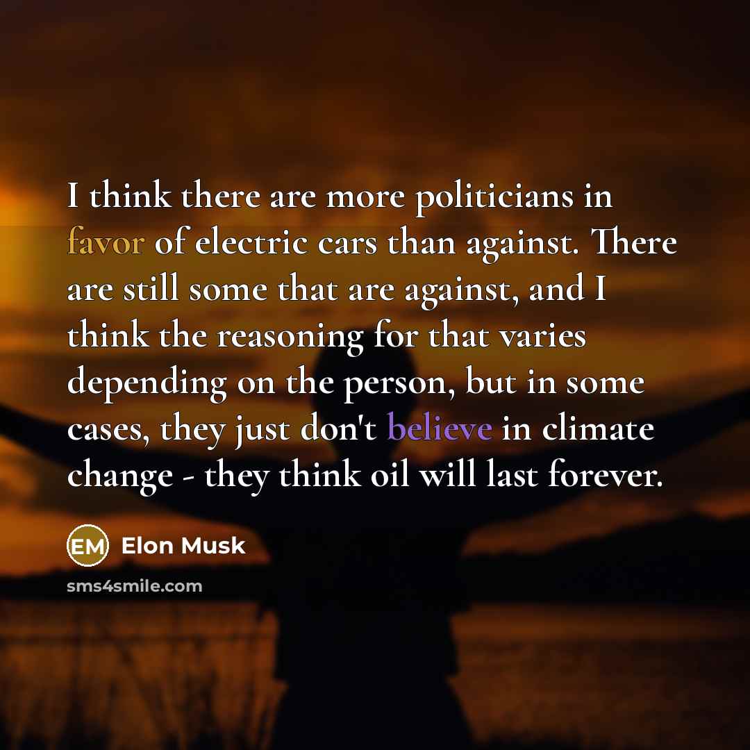 “I think there are more politicians in favor of electric…” quote by Elon Musk