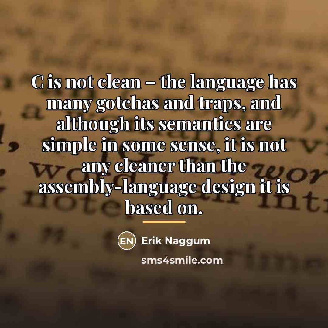 “C is not clean – the language has many gotchas…” quote by Erik Naggum