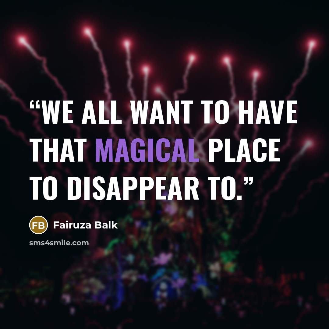 “We all want to have that magical place to disappear to.” quote by Fairuza Balk