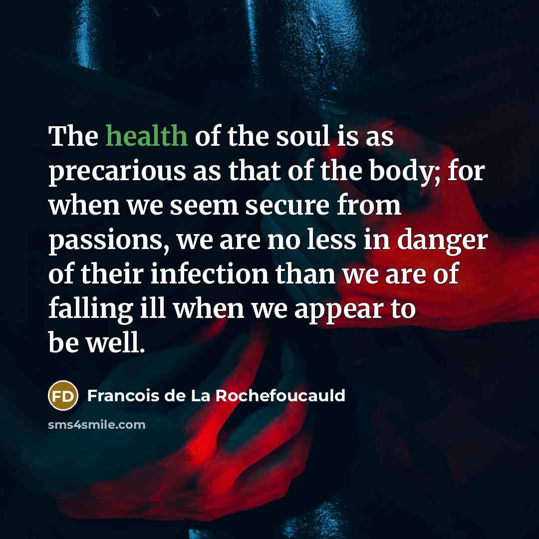 “The health of the soul is as precarious as that…” quote by Francois de La Rochefoucauld