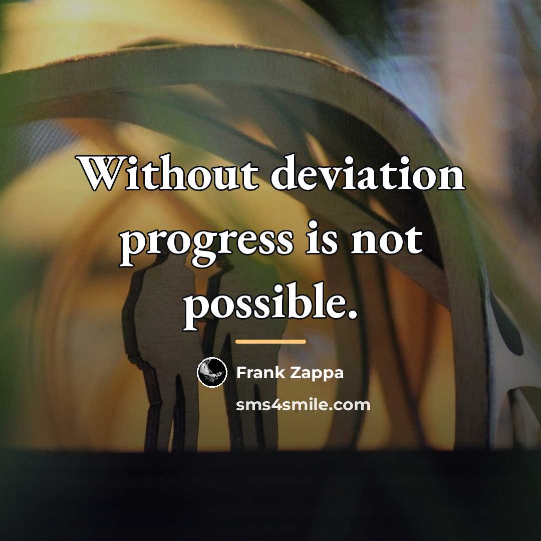 “Without deviation progress is not possible.…” quote by Frank Zappa