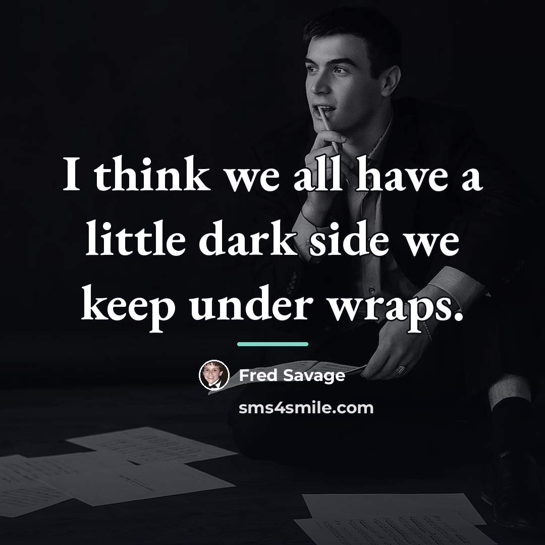 “I think we all have a little dark side we…” quote by Fred Savage
