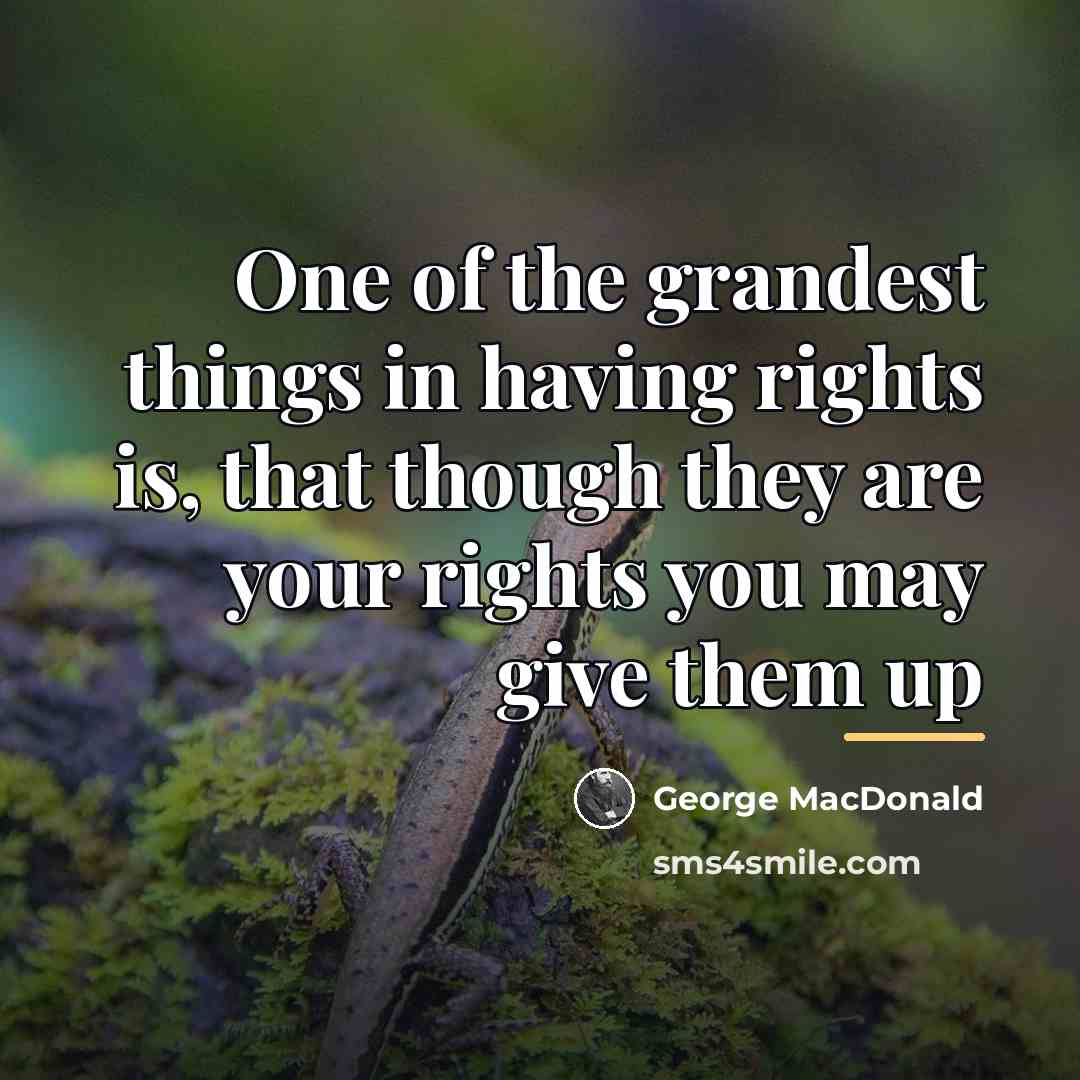 “One of the grandest things in having rights is, that…” quote by George MacDonald