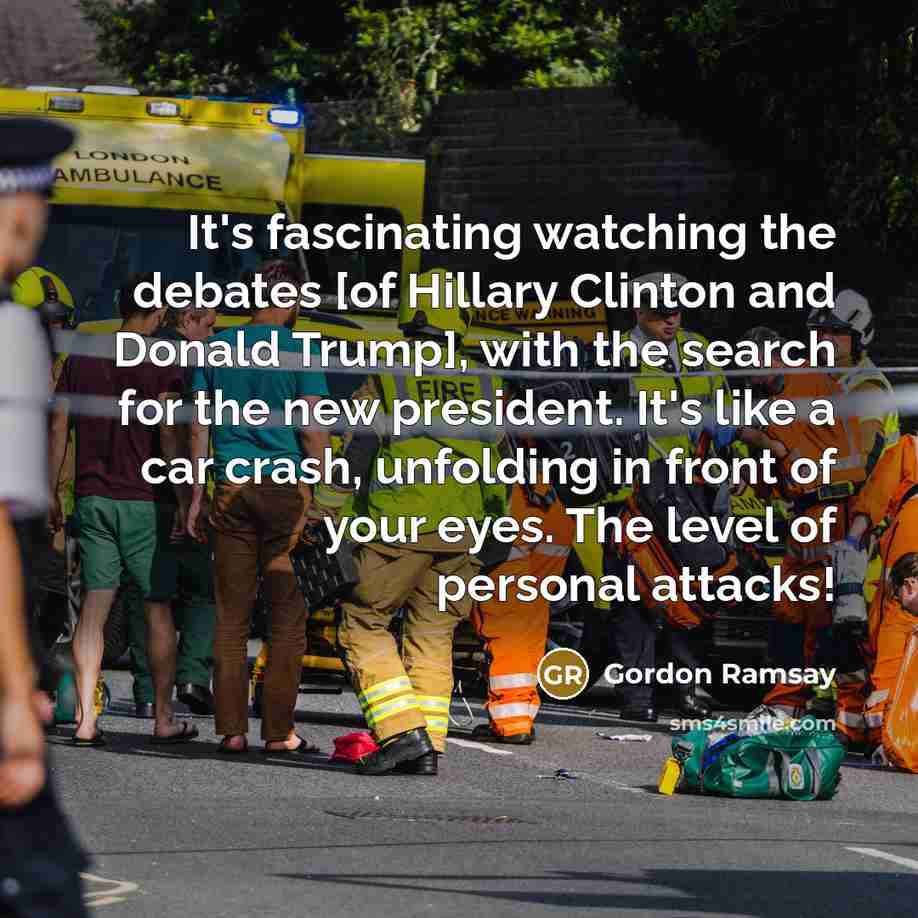 “It's fascinating watching the debates [of Hillary Clinton and Donald…” quote by Gordon Ramsay