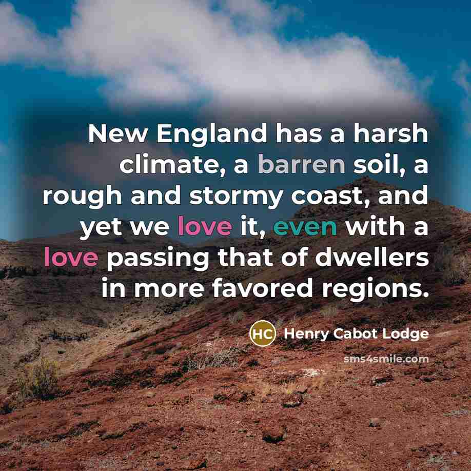 “New England has a harsh climate, a barren soil, a…” quote by Henry Cabot Lodge